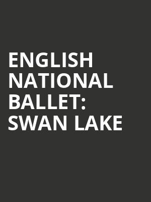 ENGLISH NATIONAL BALLET: SWAN LAKE at London Coliseum